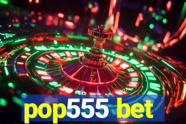 pop555 bet